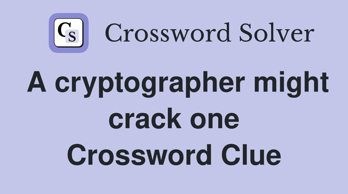 A cryptographer might crack one Crossword Clue