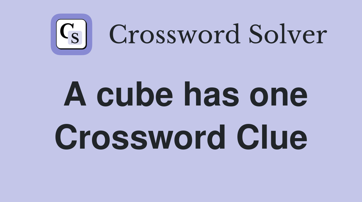 A cube has one Crossword Clue