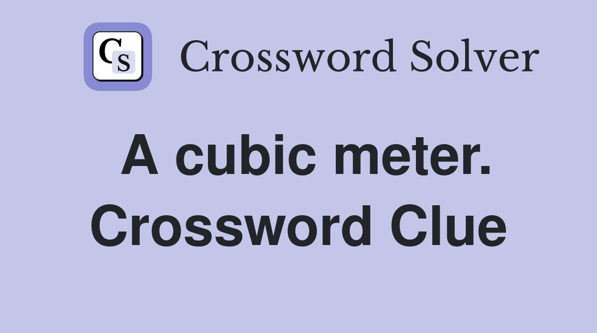 A cubic meter. Crossword Clue