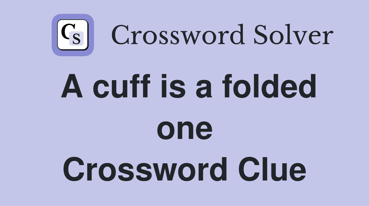 A cuff is a folded one Crossword Clue