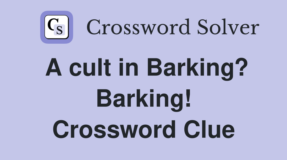 A cult in Barking? Barking! Crossword Clue