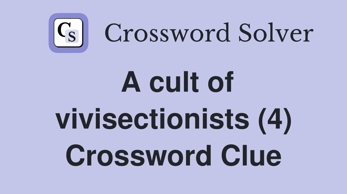 A cult of vivisectionists (4) Crossword Clue