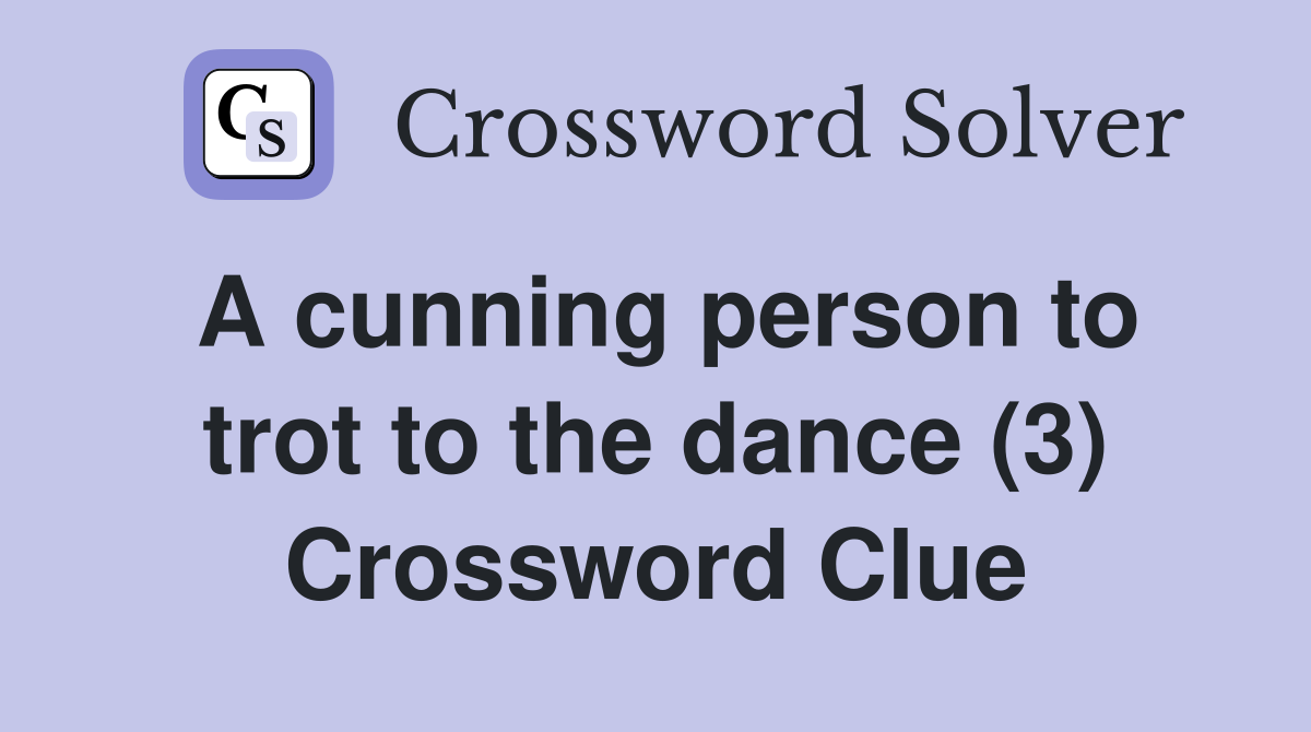 A cunning person to trot to the dance (3) Crossword Clue