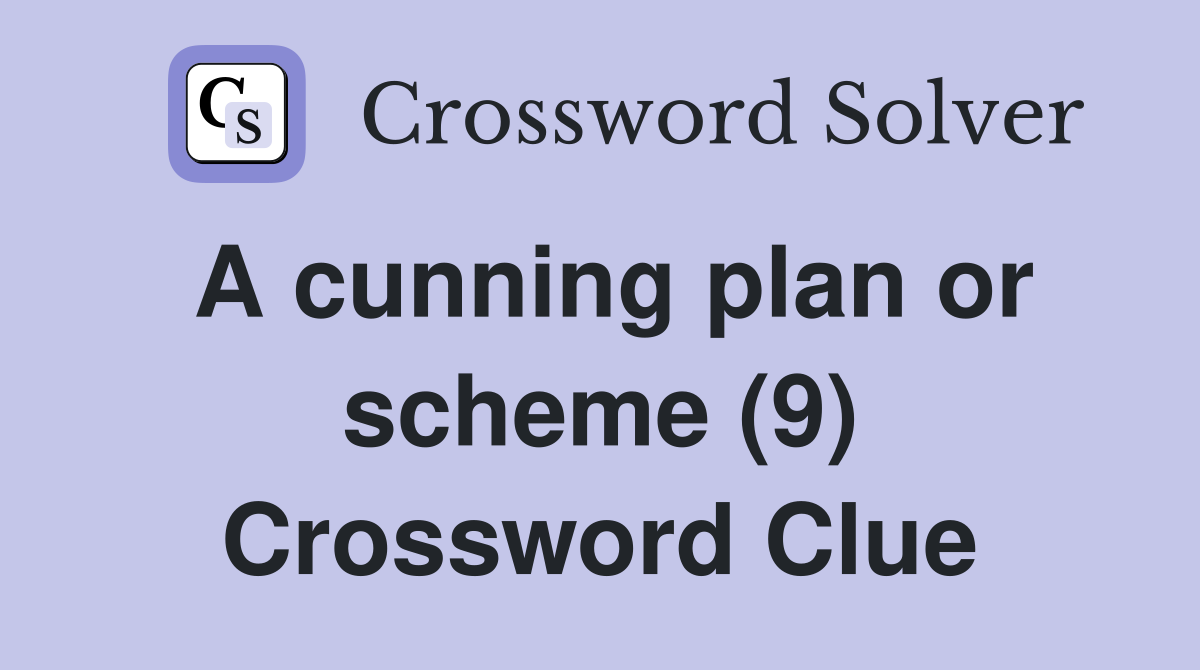 A cunning plan or scheme (9) Crossword Clue