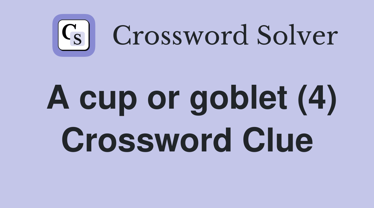 A cup or goblet (4) Crossword Clue