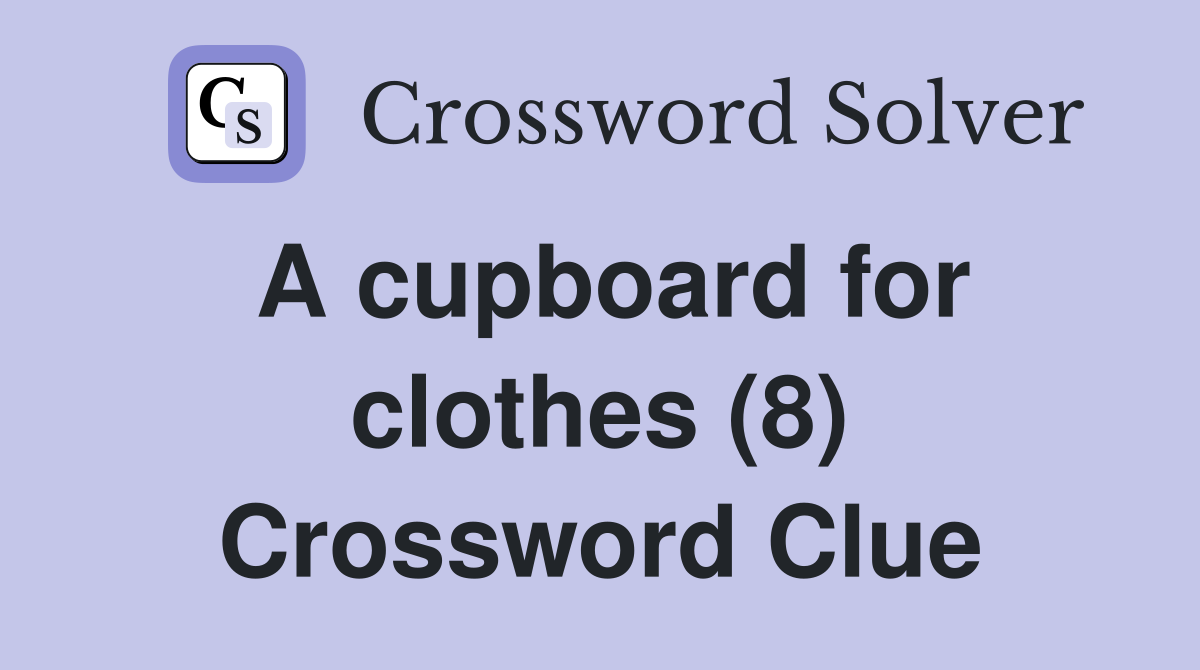 A cupboard for clothes (8) Crossword Clue
