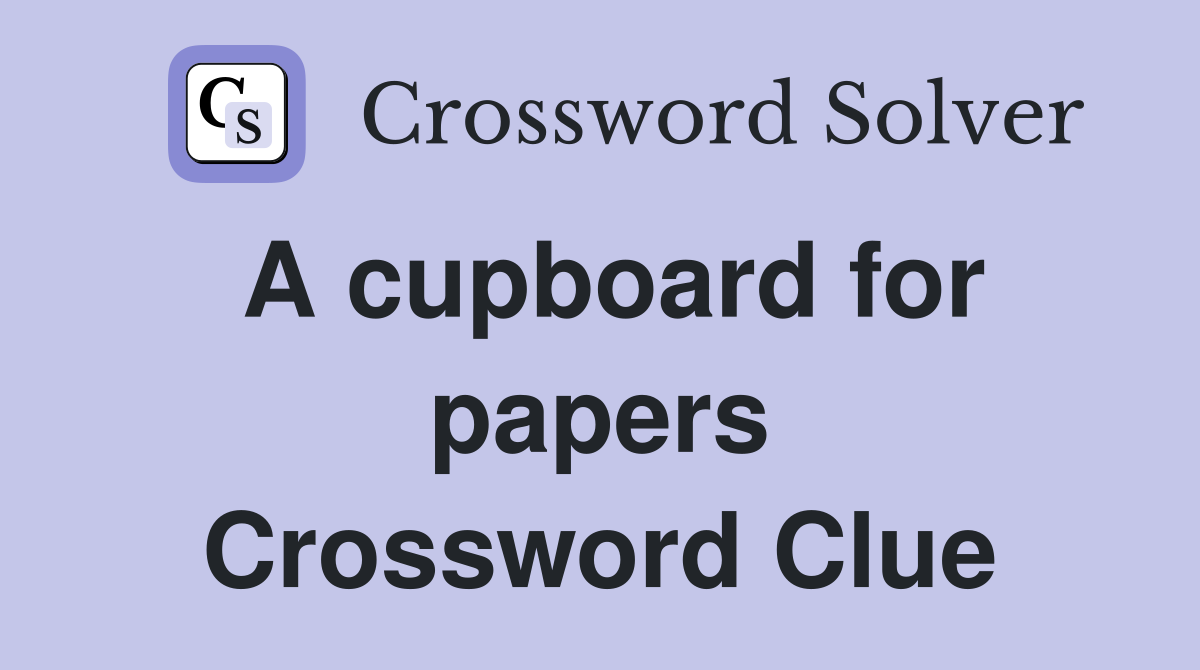 A cupboard for papers Crossword Clue