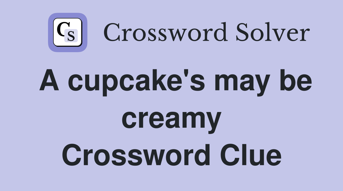 A cupcake's may be creamy Crossword Clue