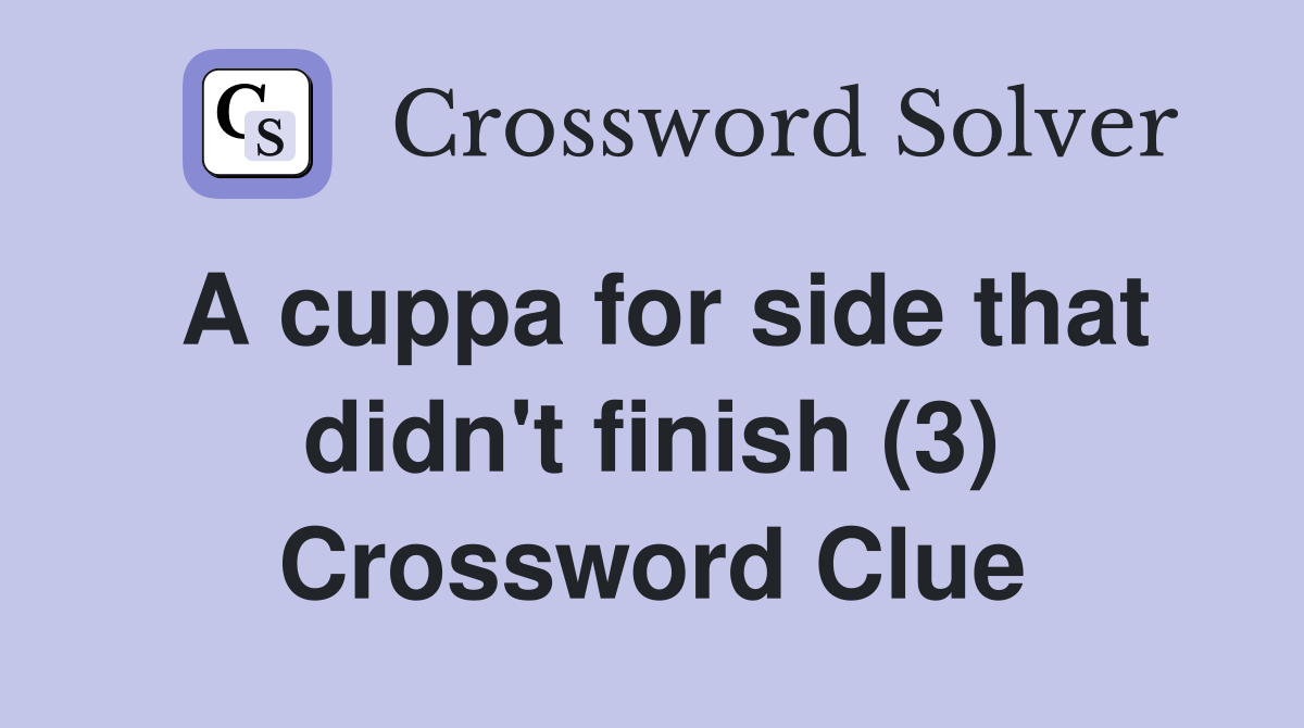 A cuppa for side that didn't finish (3) Crossword Clue
