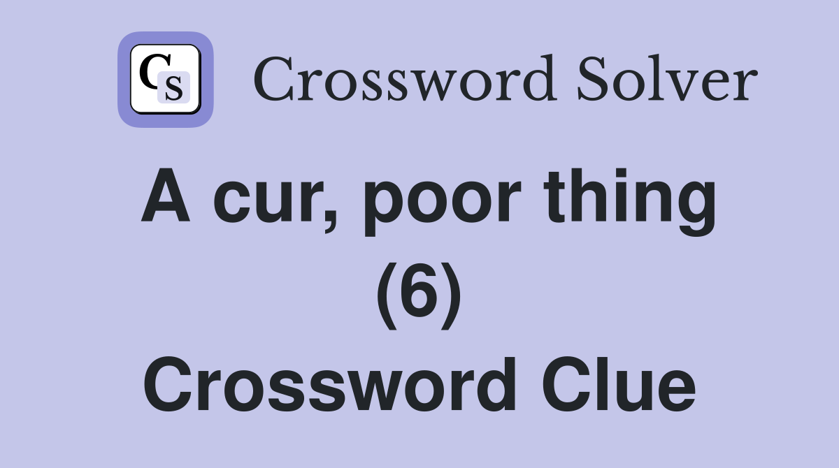 A cur, poor thing (6) Crossword Clue