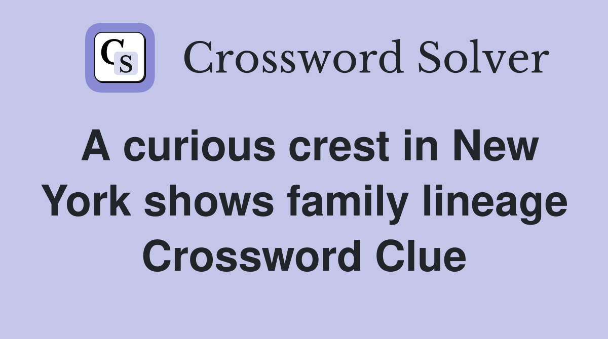 A curious crest in New York shows family lineage Crossword Clue