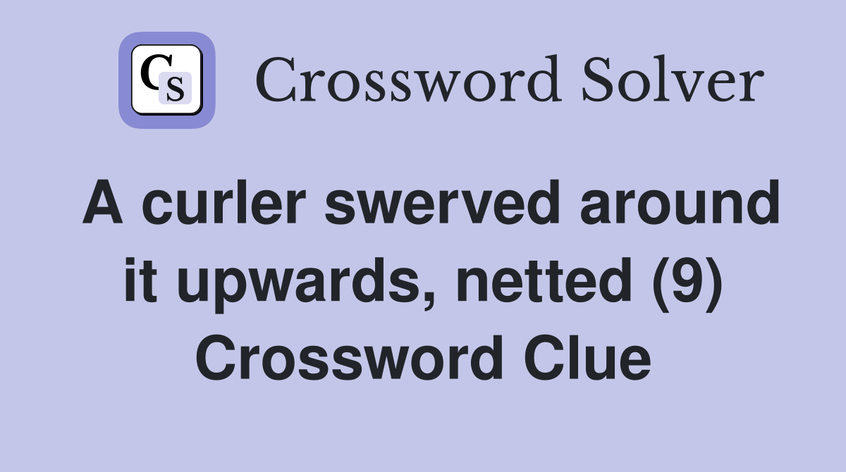 A curler swerved around it upwards, netted (9) Crossword Clue