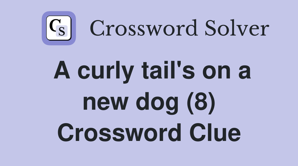 A curly tail's on a new dog (8) Crossword Clue
