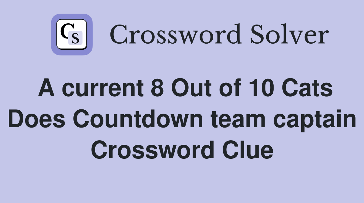 A current 8 Out of 10 Cats Does Countdown team captain Crossword Clue