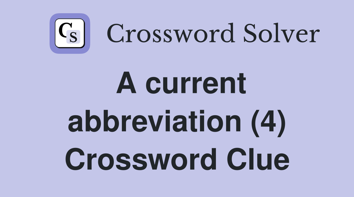 A current abbreviation (4) Crossword Clue