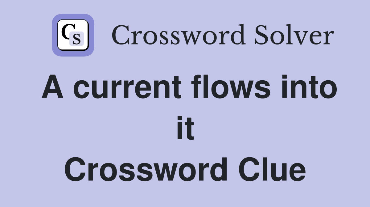A current flows into it Crossword Clue
