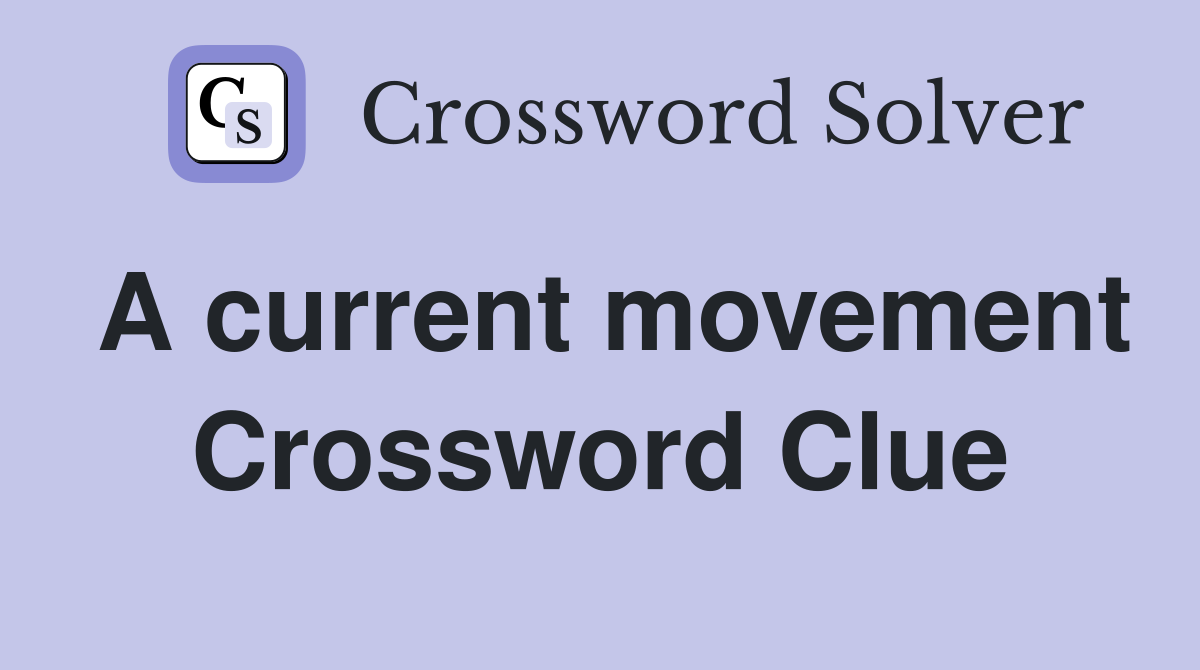 A current movement Crossword Clue
