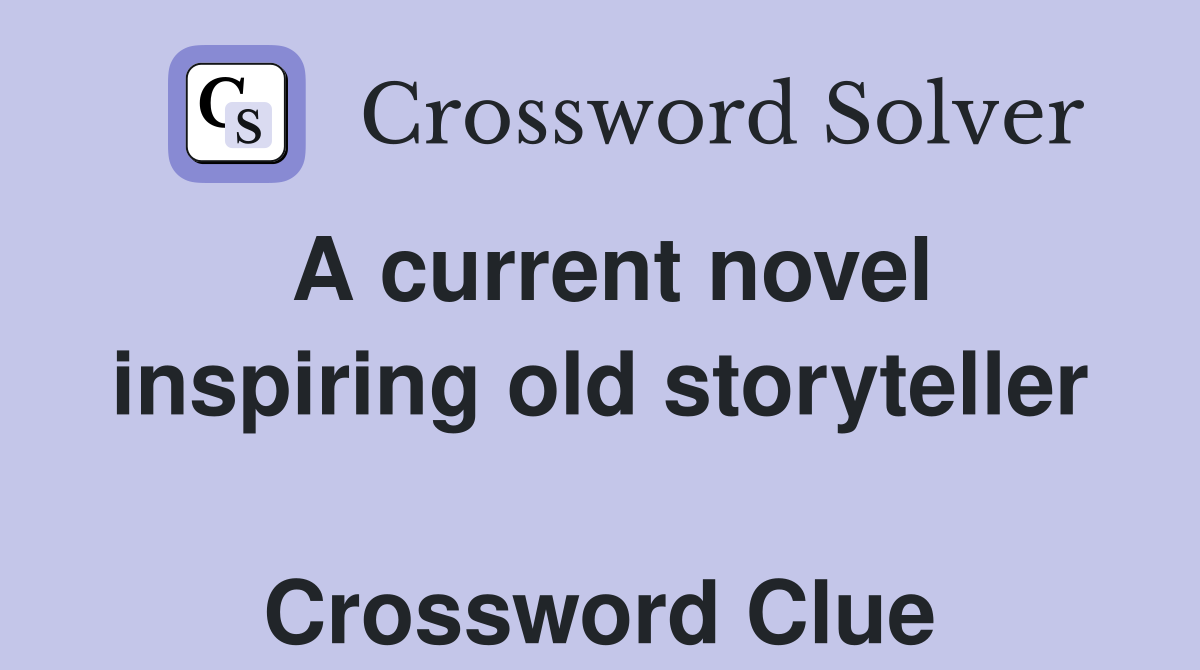 A current novel inspiring old storyteller  Crossword Clue