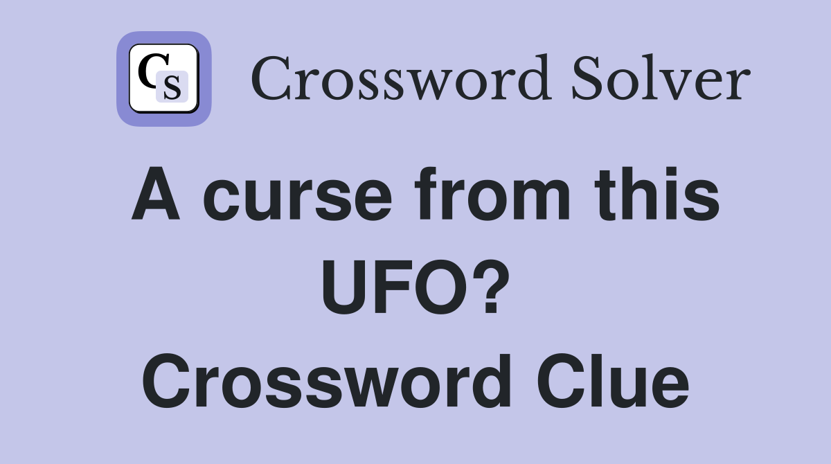 A curse from this UFO? Crossword Clue