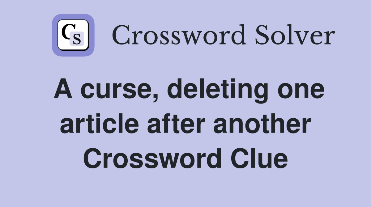 A curse, deleting one article after another Crossword Clue
