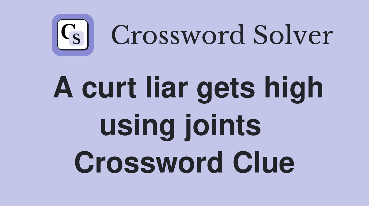 A curt liar gets high using joints  Crossword Clue