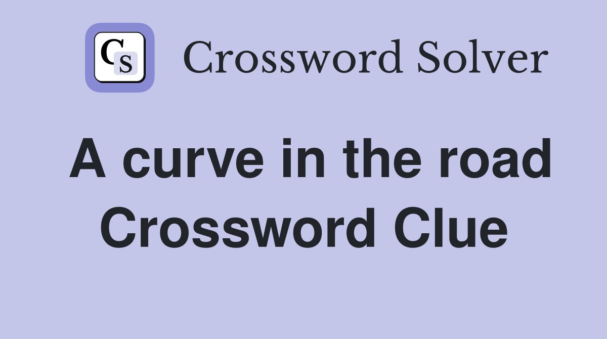 A curve in the road Crossword Clue