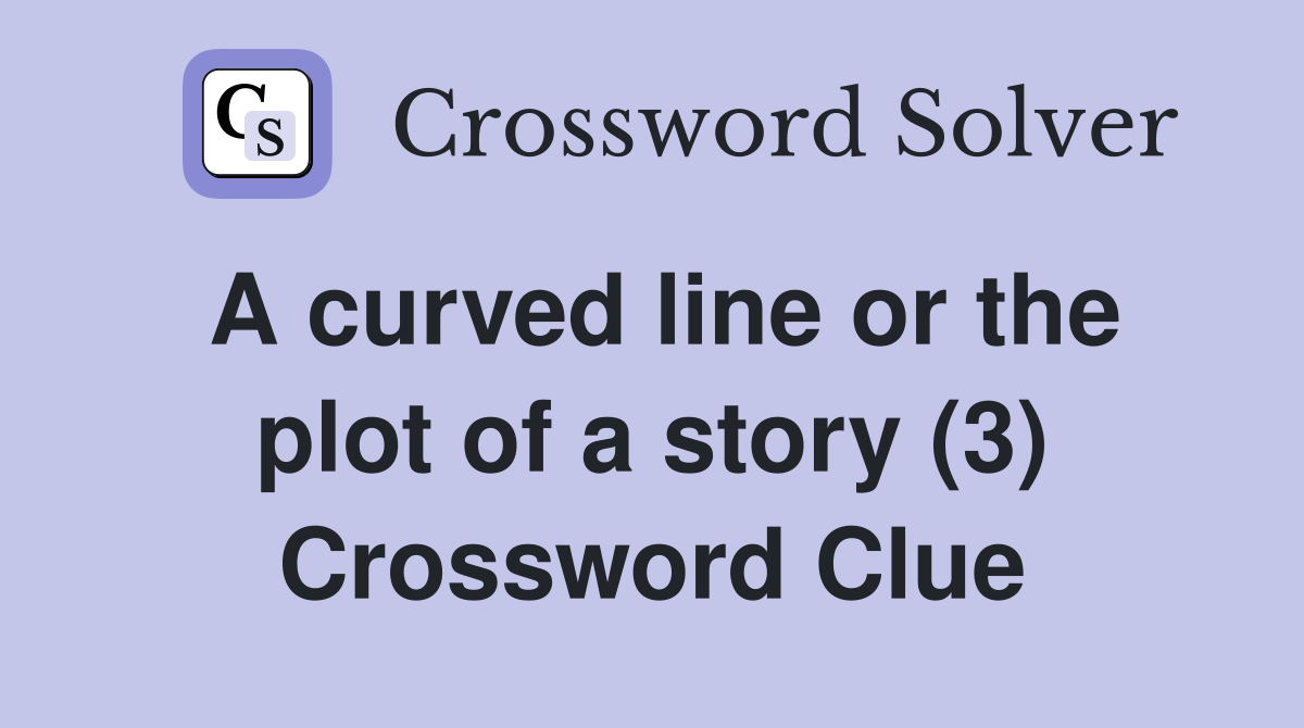 A curved line or the plot of a story (3) Crossword Clue