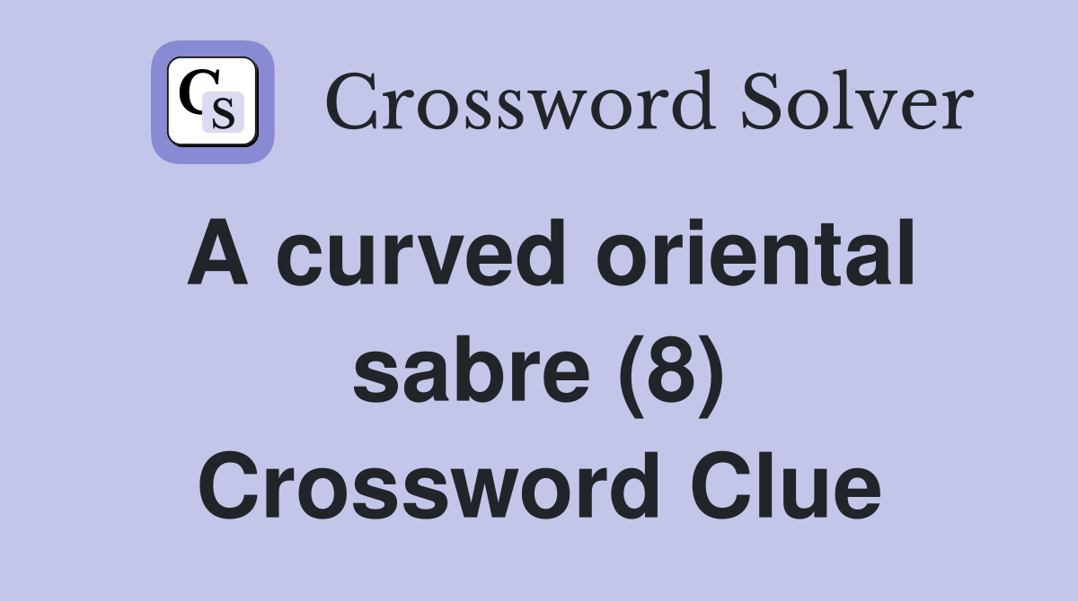 A curved oriental sabre (8) Crossword Clue
