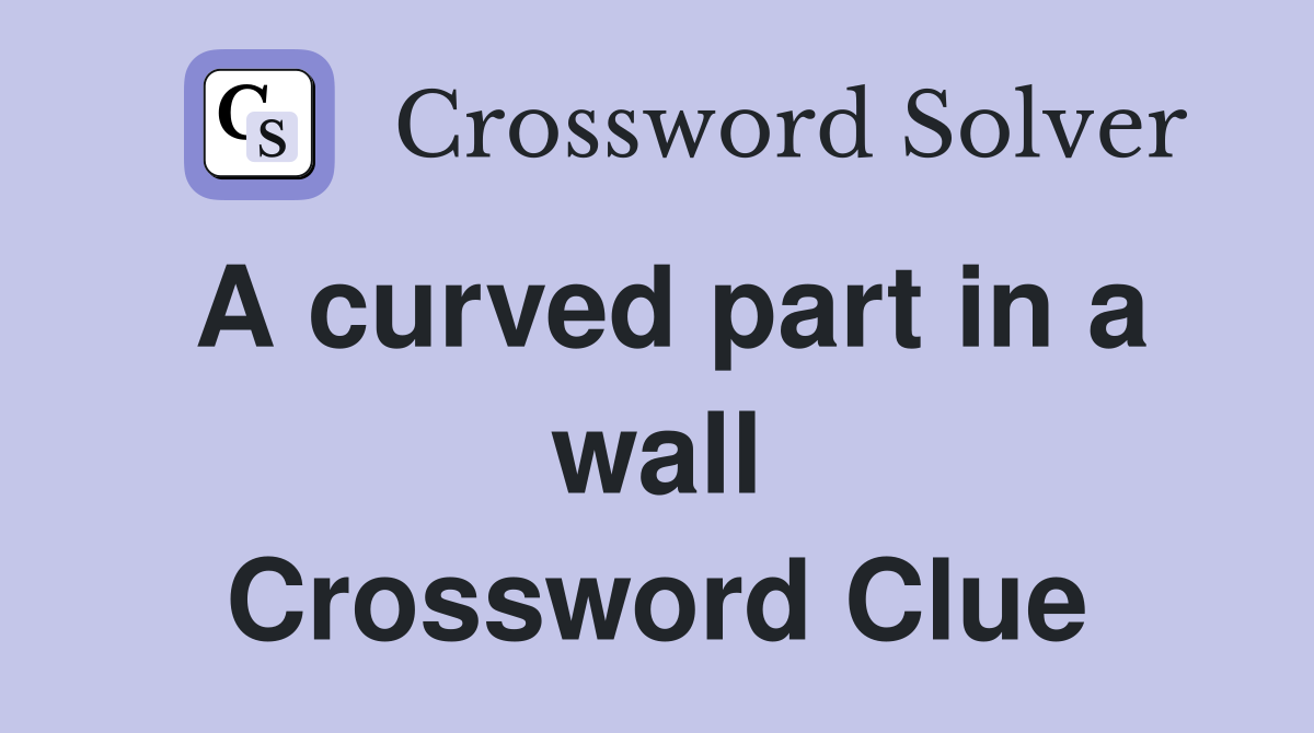 A curved part in a wall Crossword Clue