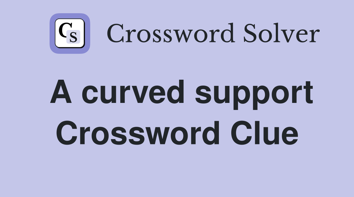 A curved support Crossword Clue