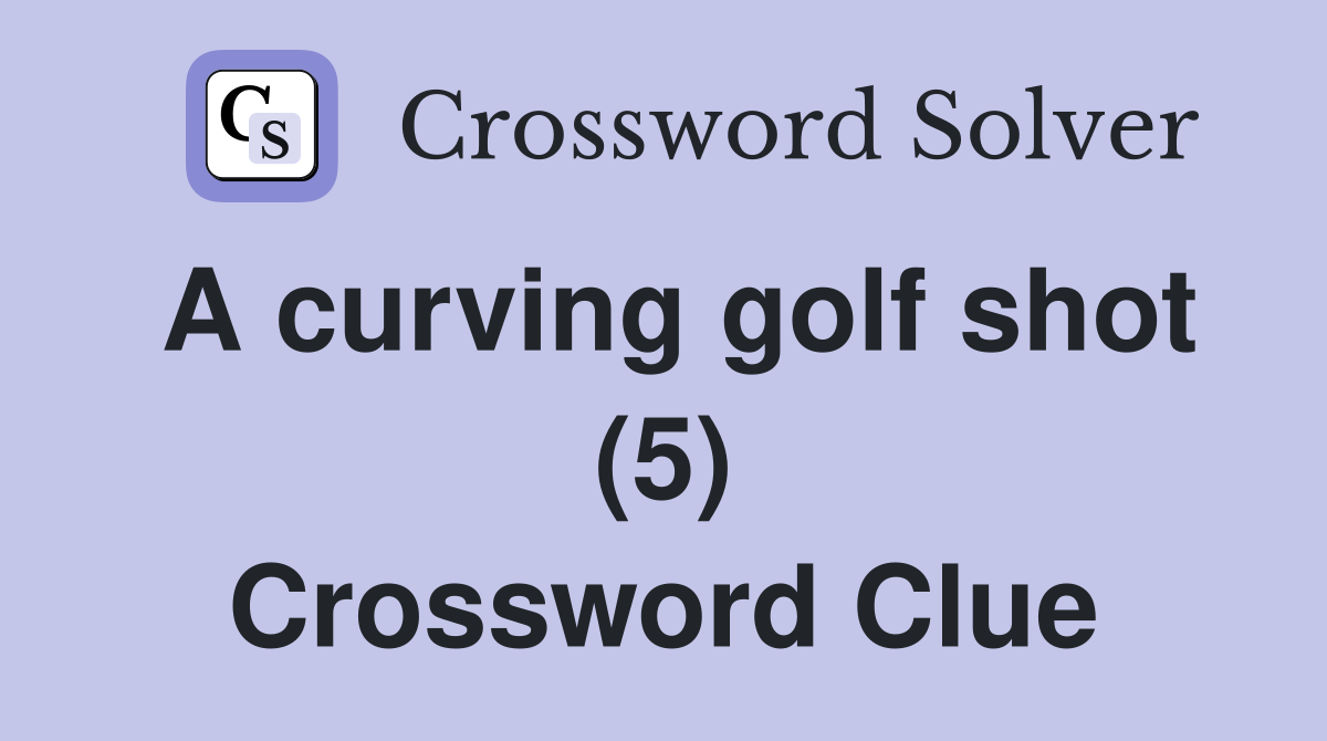 A curving golf shot (5) Crossword Clue