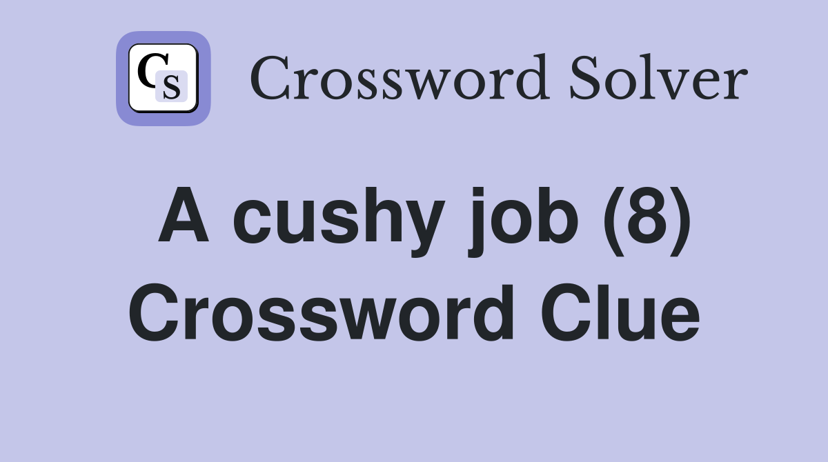 A cushy job (8) Crossword Clue