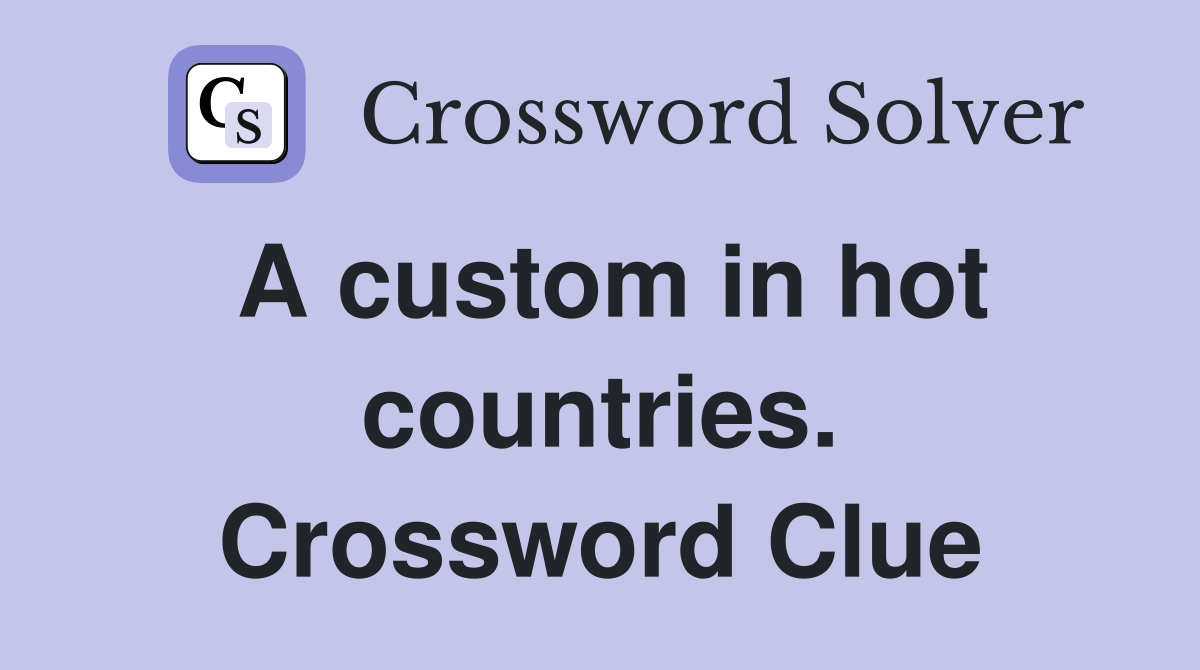 A custom in hot countries. Crossword Clue
