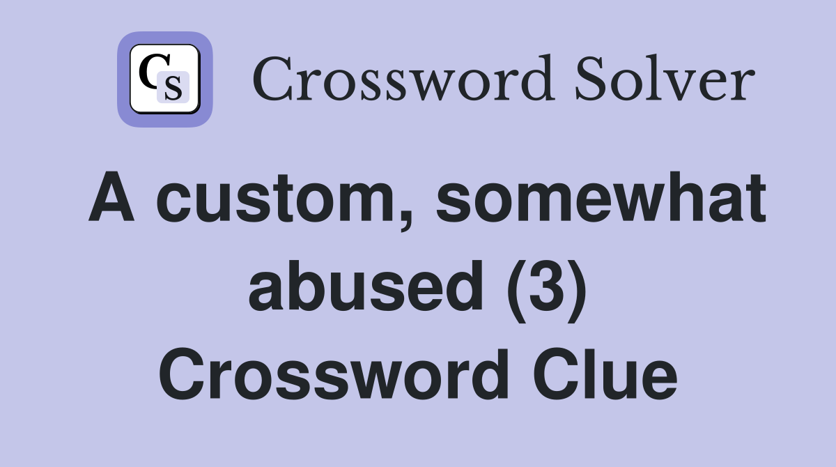 A custom, somewhat abused (3) Crossword Clue