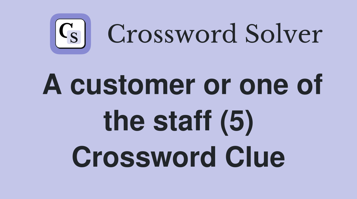 A customer or one of the staff (5) Crossword Clue