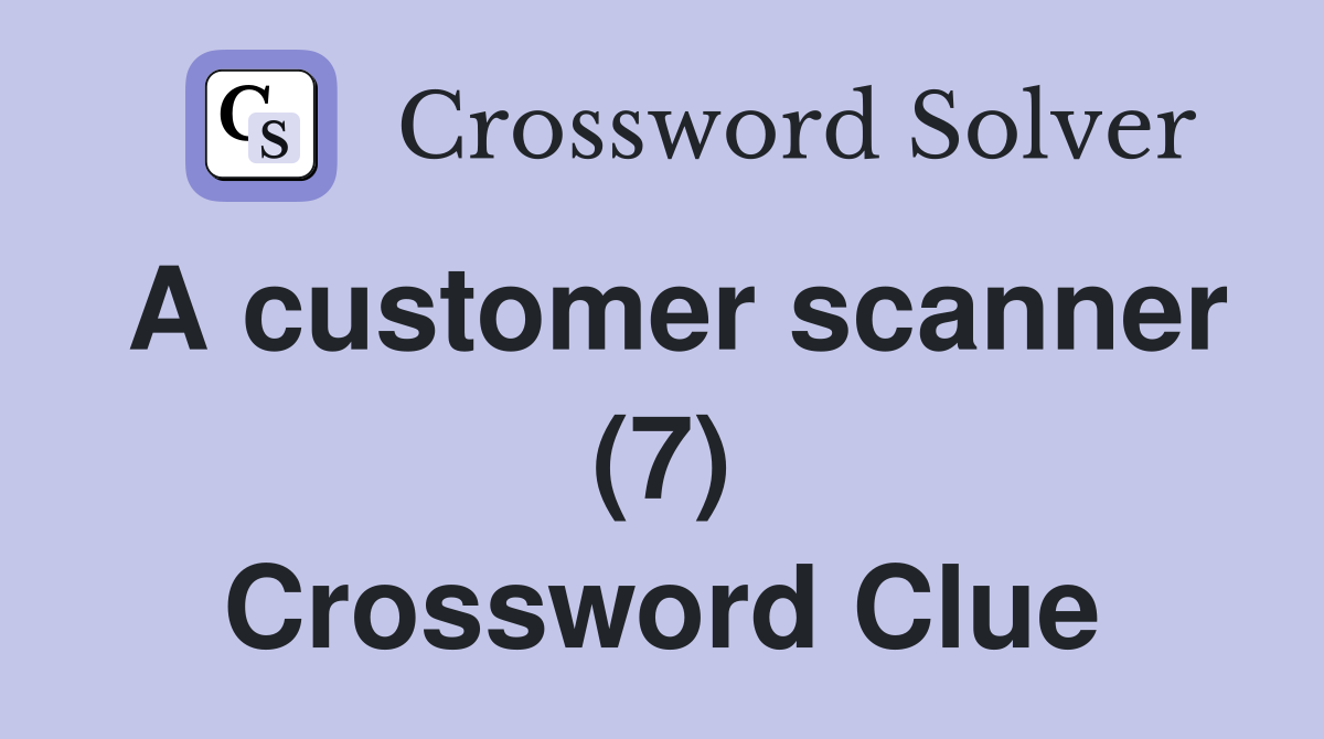 A customer scanner (7) Crossword Clue