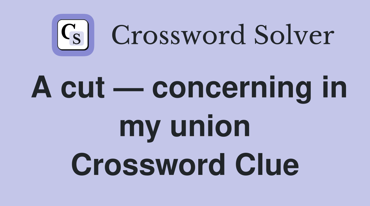A cut concerning in my union Crossword Clue Answers Crossword Solver