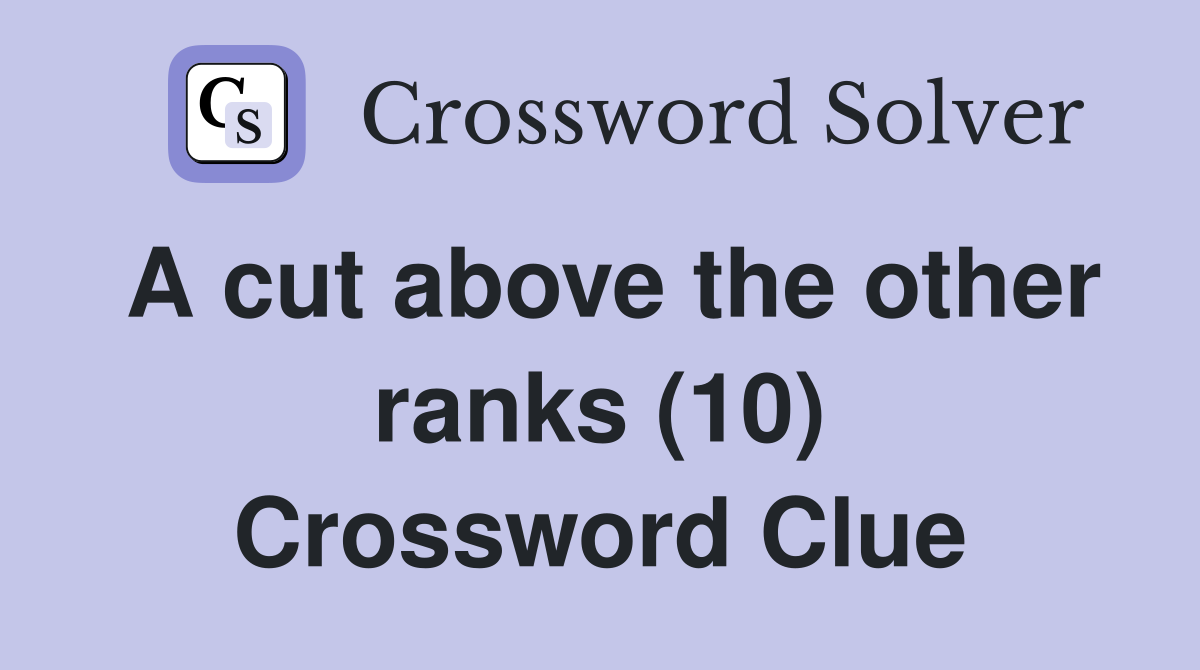 A cut above the other ranks (10) Crossword Clue