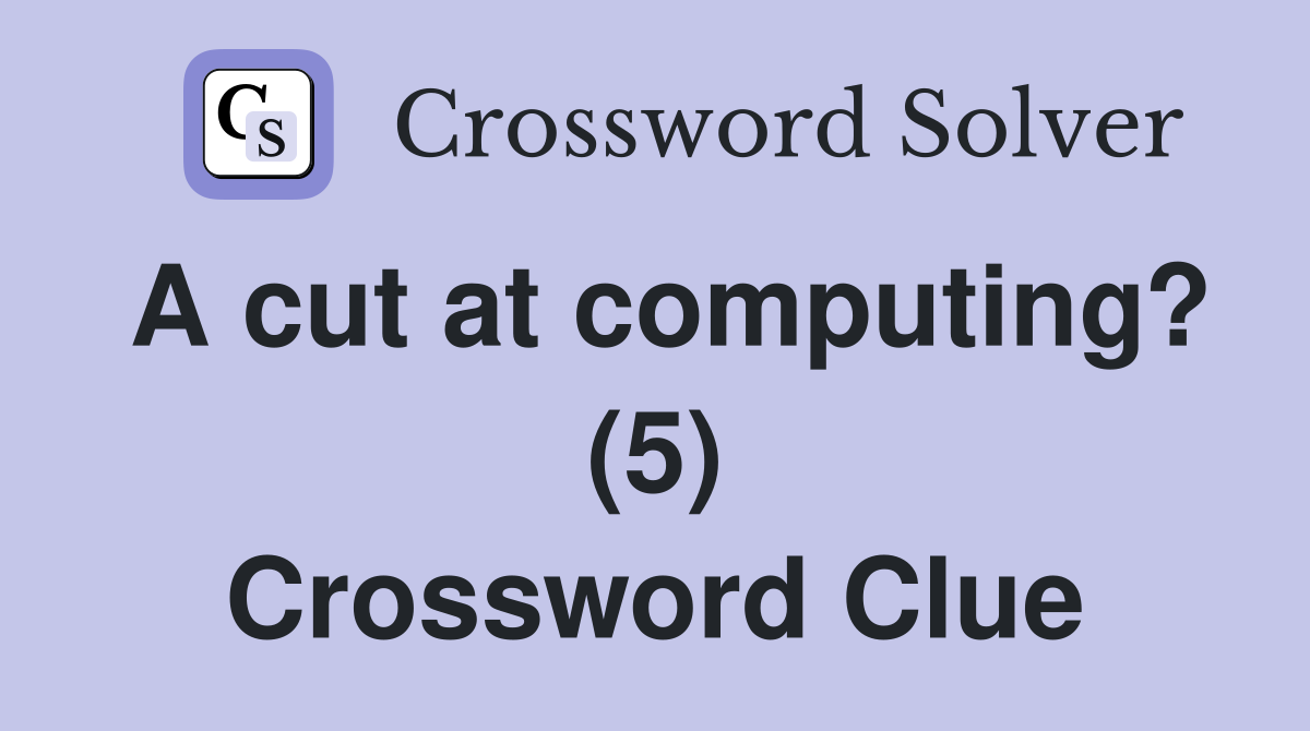 A cut at computing? (5) Crossword Clue