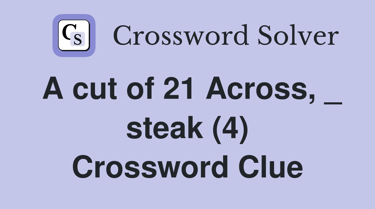 A cut of 21 Across, _ steak (4) Crossword Clue
