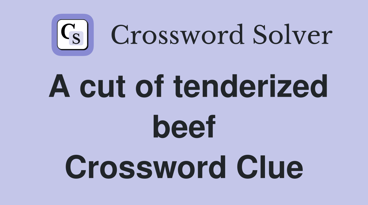 A cut of tenderized beef Crossword Clue
