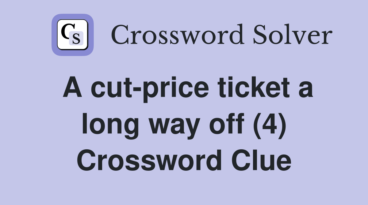 A cut-price ticket a long way off (4) Crossword Clue