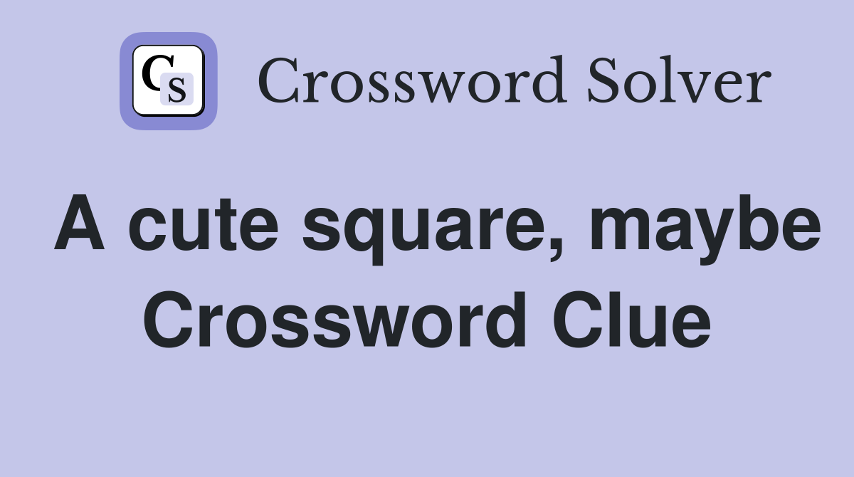 A cute square, maybe Crossword Clue