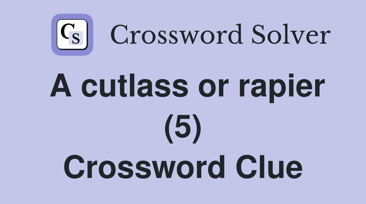 A cutlass or rapier (5) Crossword Clue