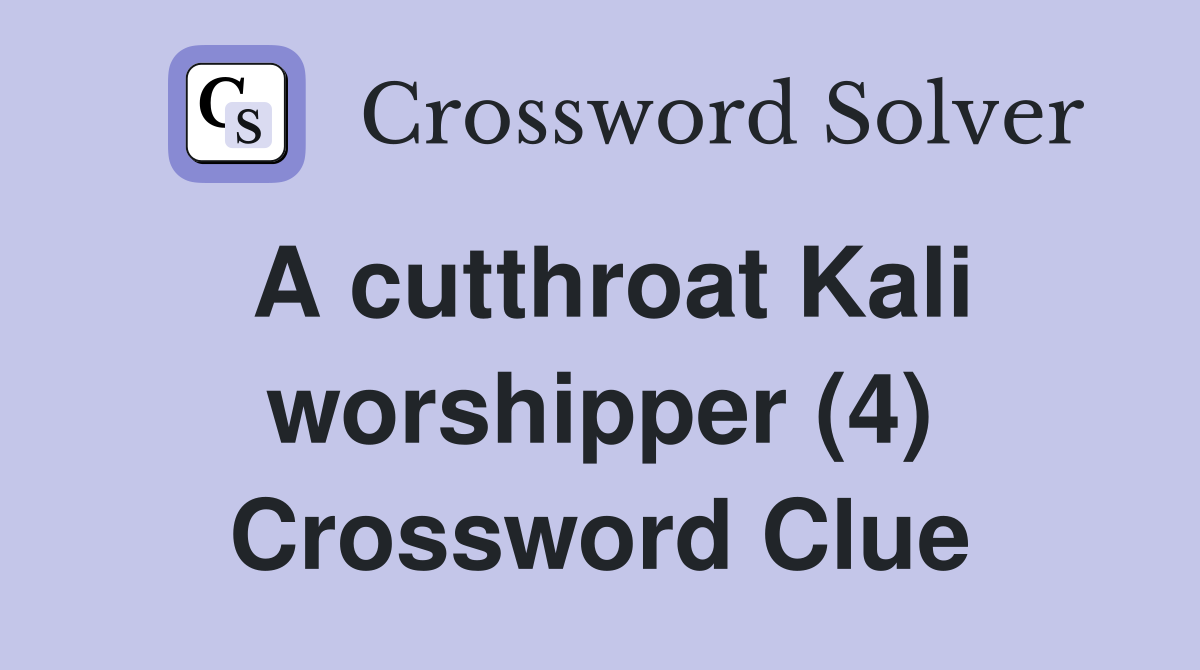 A cutthroat Kali worshipper (4) Crossword Clue