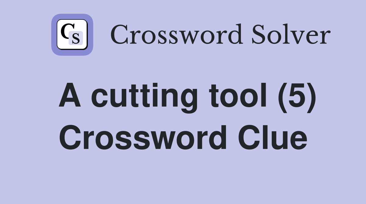A cutting tool (5) Crossword Clue
