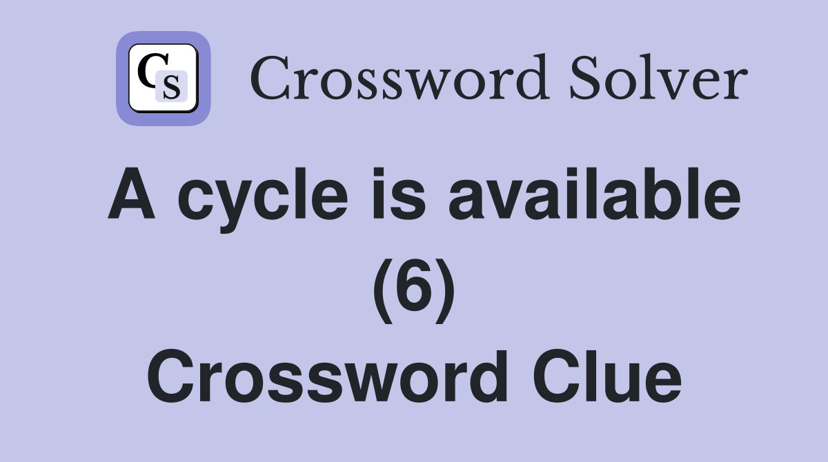 A cycle is available (6) Crossword Clue