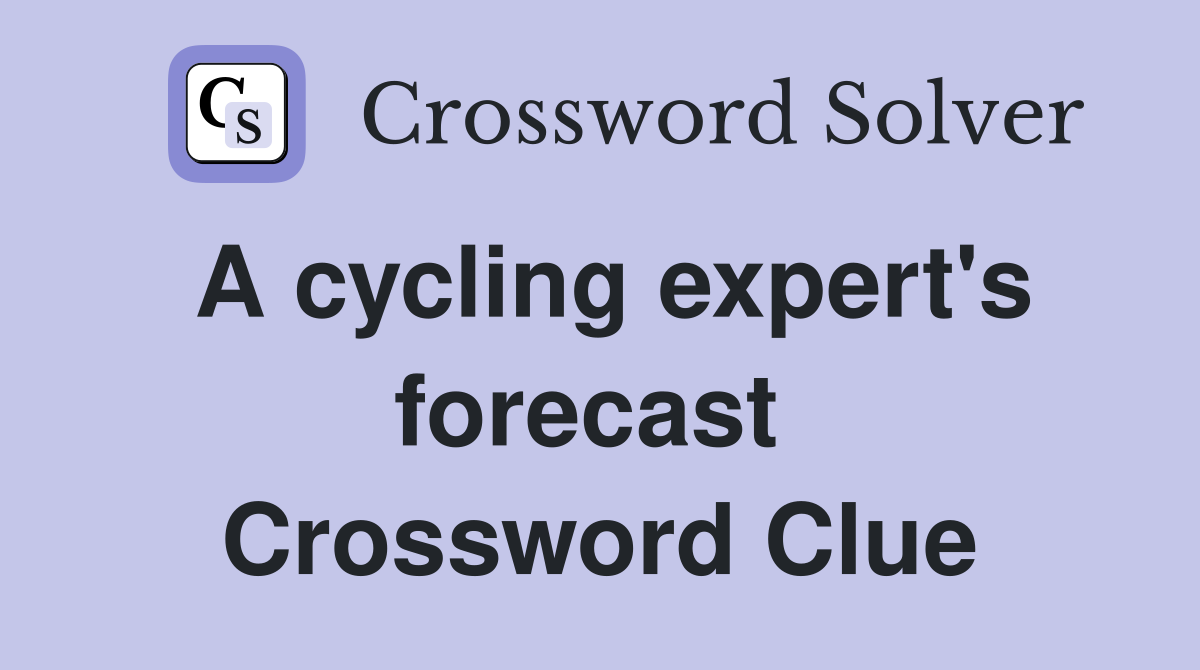 A cycling expert's forecast  Crossword Clue