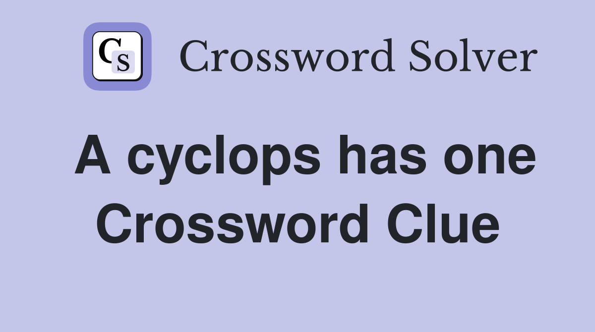 A cyclops has one Crossword Clue