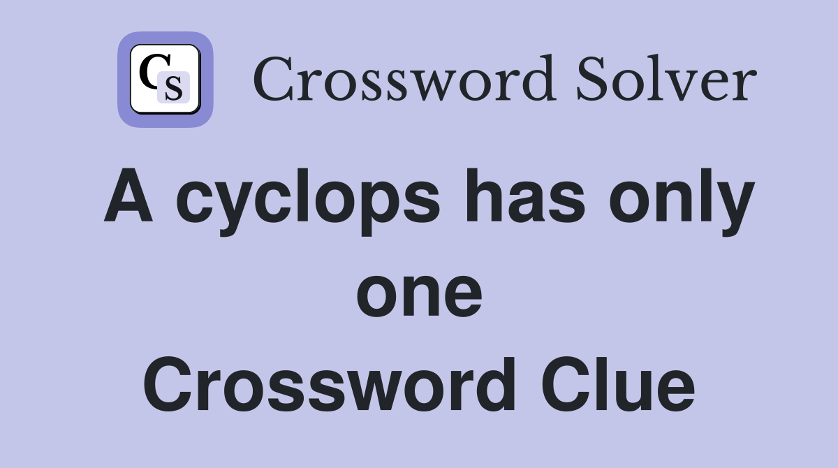 A cyclops has only one Crossword Clue